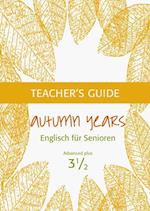 Autumn Years - Englisch fur Senioren 3 1/2 - Advanced Plus - Teacher's Guide