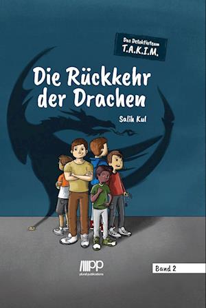 Das Detektivteam T.A.K.I.M. - Band 2: Die Rückkehr der Drachen