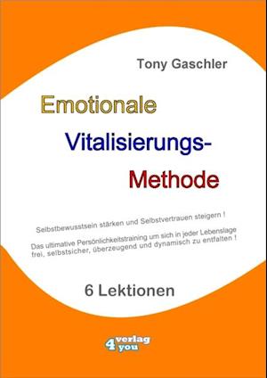 EMOTIONALE VITALISIERUNGS-METHODE - Selbstbewusstsein stärken und Selbstvertrauen steigern!