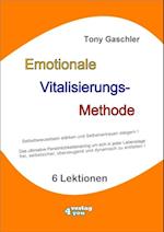 EMOTIONALE VITALISIERUNGS-METHODE - Selbstbewusstsein stärken und Selbstvertrauen steigern!