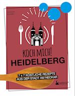 Koch mich! Heidelberg - Das Kochbuch. 7 x 7 köstliche Rezepte aus der Stadt am Neckar