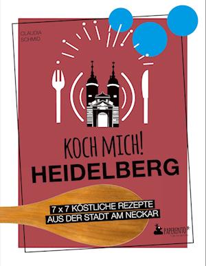 Koch mich! Heidelberg - Das Kochbuch. 7 x 7 köstliche Rezepte aus der Stadt am Neckar