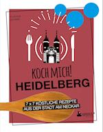 Koch mich! Heidelberg - Das Kochbuch. 7 x 7 köstliche Rezepte aus der Stadt am Neckar