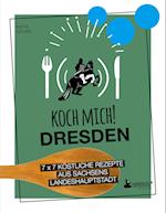 Koch mich! Dresden - Das Kochbuch. 7 x 7 köstliche Rezepte aus Sachsens Landeshauptstadt