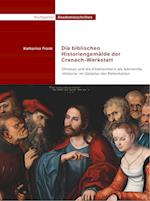 Die biblischen Historiengemälde der Cranach-Werkstatt