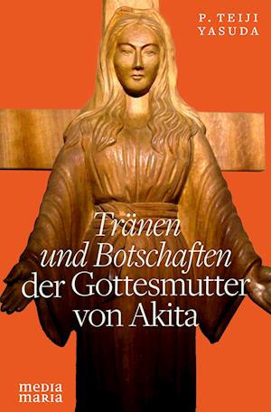 Tränen und Botschaften der Gottesmutter von Akita