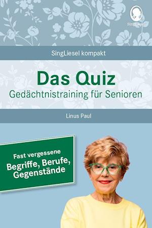 Das Quiz. Gedächtnistraining für Senioren: Fast vergessene Begriffe, Berufe, Gegenstände