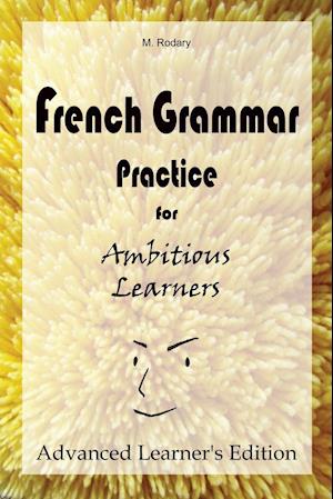 French Grammar Practice for Ambitious Learners - Advanced Learner's Edition