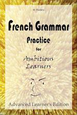 French Grammar Practice for Ambitious Learners - Advanced Learner's Edition