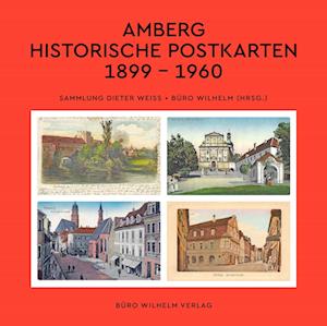 Amberg - Historische Postkarten 1899 -1960