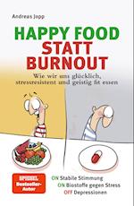 Happy Food statt Burnout - Wie wir uns glücklich, stressresistent und geistig fit essen. Stress, Müdigkeit, Konzentration, Depressionen mit Ernährung verbessern. Superfoods für Gehirn & Psyche.