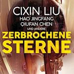 Zerbrochene Sterne: Erzählungen - Mit einer bislang unveröffentlichten Story von Cixin Liu