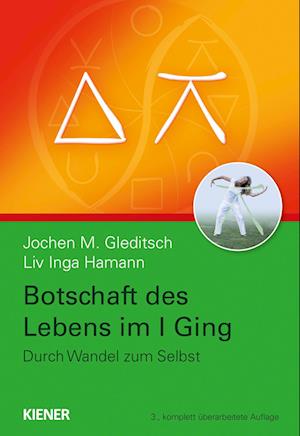 Botschaft des Lebens im I Ging - Durch Wandel zum Selbst