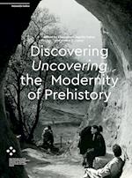 Discovering/Uncovering the Modernity of Prehistory
