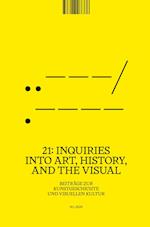 21: Inquiries into Art, History, and the Visual - Beiträge zur Kunstgeschichte                und visuellen Kultur