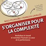 S''organiser pour la complexité. Revitalisez le travail et remettez l''humain au cœur de la performance