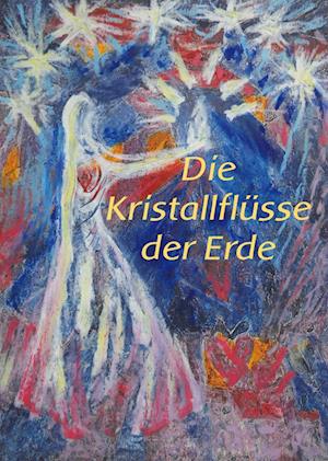 Die Kristallflüsse der Erde