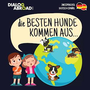 Die Besten Hunde kommen aus... (zweisprachig Deutsch-Español)