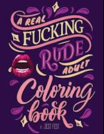 A Real Fucking Rude Adult Coloring Book: Hilarious Gag Gift that Will Make Them ROFL 