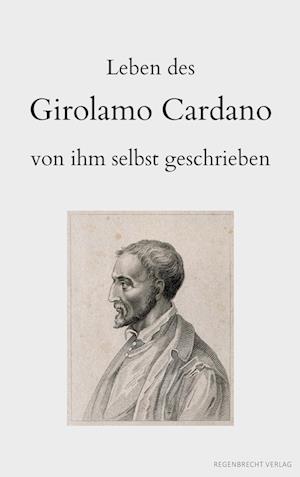 Leben des Girolamo Cardano von ihm selbst geschrieben