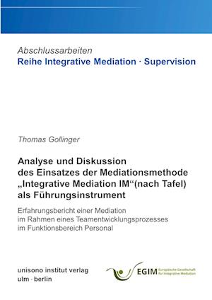 Analyse und Diskussion des Einsatzes der Mediationsmethode "Integrative Mediation IM" (nach Tafel) als Führungsinstrument