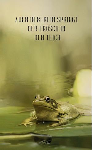 Auch in Berlin springt der Frosch in den Teich