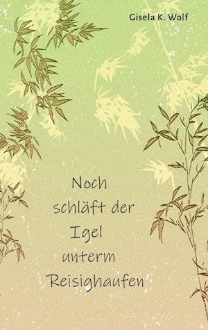 Noch schläft der Igel unterm Reisighaufen