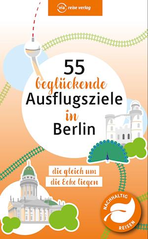 55 beglückende Ausflugsziele in Berlin