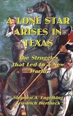 A LONE STAR ARISES IN TEXAS: The Struggles that Led to a New World 