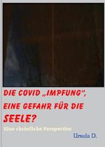 Die Covid "Impfung", eine Gefahr für die Seele?