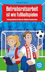 Betriebsratsarbeit ist wie Fußballspielen