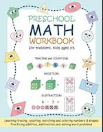 Preschool Math Workbook for Toddlers, Kids Ages 3-5: Beginner Math Practice Workbook: Number Tracing Counting Matching Coloring Numbers and Shapes Add