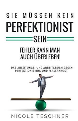 Sie müssen kein Perfektionist sein