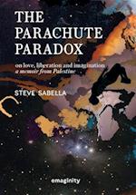 The Parachute Paradox : On Love, Liberation and Imagination. A Memoir From Palestine 