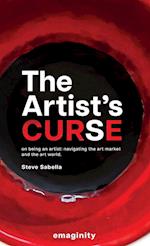 The Artist's Curse: On Being an Artist: Navigating the Art Market and the Art World. 