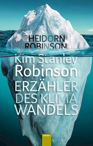 Kim Stanley Robinson. Erzähler des Klimawandels