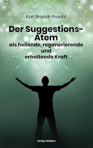 Der Suggestions-Atem als heilige, regenerierende und erhaltende Kraft