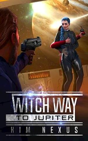 Witch Way to Jupiter: Witch Way Chronicles #02