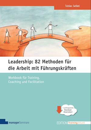 Leadership: 82 Methoden für die Arbeit mit Führungskräften