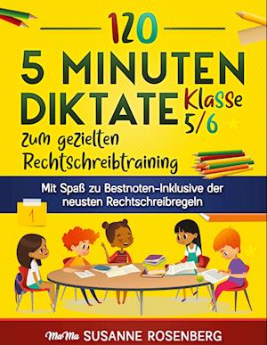 120 5 Minuten Diktate Klasse 5/6 zum gezielten Rechtschreibtraining