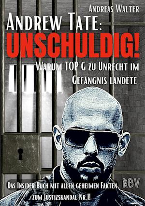 ANDREW TATE : UNSCHULDIG! - Warum TOP G zu Unrecht im Gefängnis landete - Das Insider Buch mit allen geheimen Fakten zum Justizskandal Nr.1!