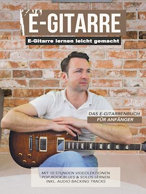 E-Gitarre lernen leicht gemacht - Das E-Gitarrenbuch für Anfänger