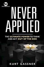 Never Applied: The Ultimate Power to think and act out of the box 