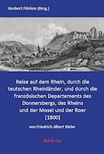 Reise auf dem Rhein, durch die teutschen Rheinländer, und durch die französischen Departements des Donnersbergs, des Rheins und der Mosel und der Roer.