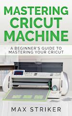Mastering Cricut Machine