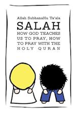 Salah: How God Teaches Us To Pray, How To Pray With The Holy Quran 