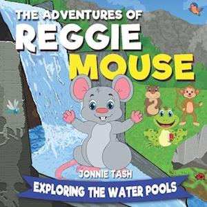 The Adventures of Reggie Mouse and his Forest Friends: Exploring the Water Pools