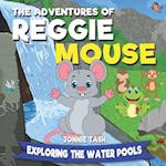 The Adventures of Reggie Mouse and his Forest Friends: Exploring the Water Pools 