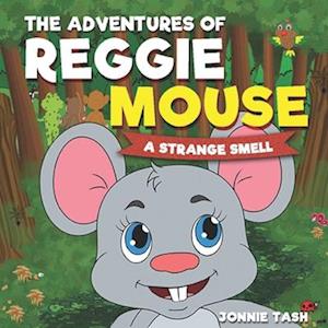 The Adventures of Reggie Mouse and his Forest Friends : A Strange Smell