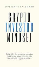 Crypto Investor Mindset - Principles for avoiding mistakes in thinking when investing in Bitcoin and cryptocurrencies 